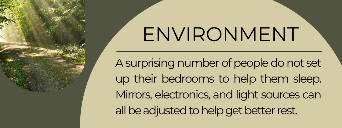 A surprising number of people make it hard to sleep because they have mirrors in their bedroom. Turning off electronic devices 1 hour before bed helps as well.