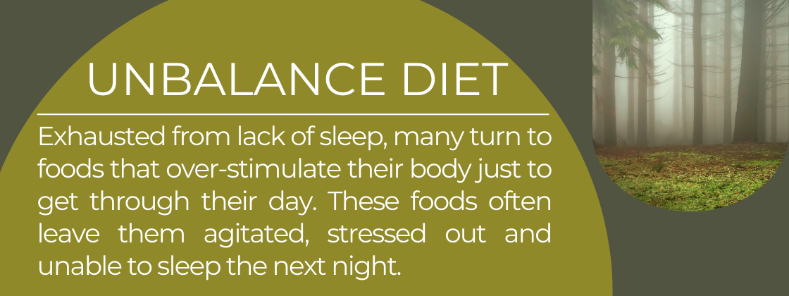 Exhausted from lack of sleep, many turn to foods that over stimulate their body just to get through their day. These foods often keep them up at night, creating a vicious circle. 