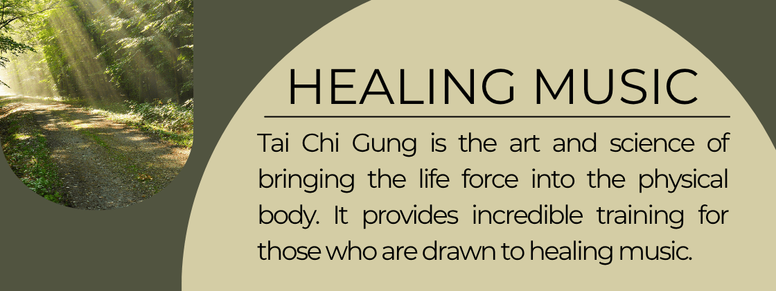 Healing Music: Tai Chi Gung is the art and science of bringing the life force into the physical body. It provides incredible training for those who are drawn to healing music.